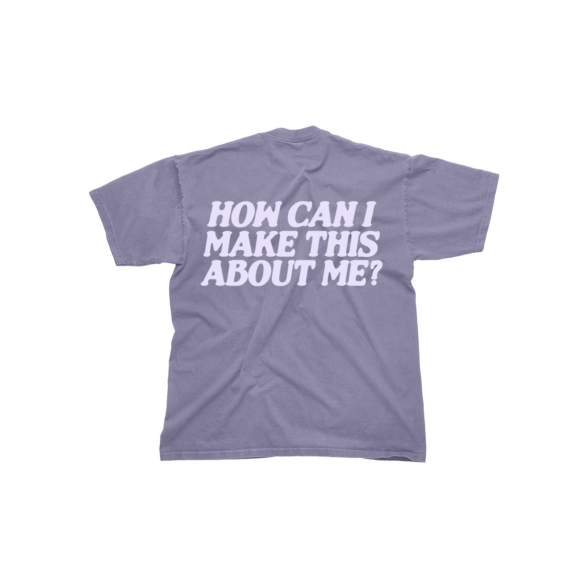 How Can I Make This About Me? Tee