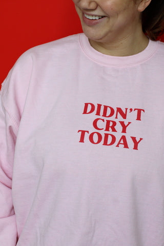 DIDN'T CRY TODAY PINK CREWNECK