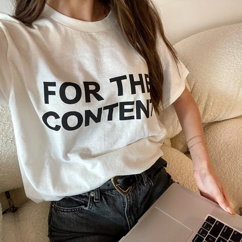 FOR THE CONTENT T-SHIRT
